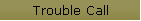 Trouble Call